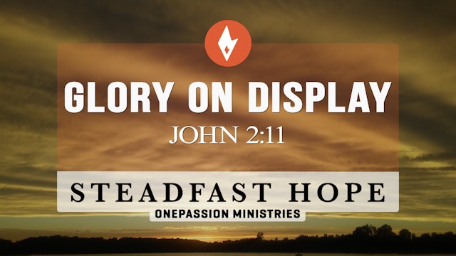 Glory On Display - Steadfast Hope - 3/20/24