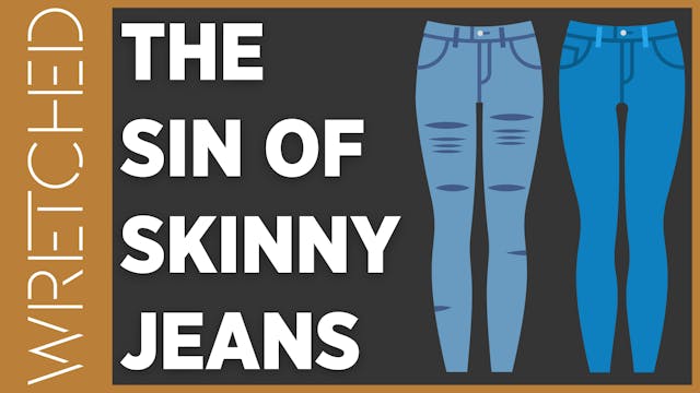 The Sin of Skinny Jeans - E.5 - Wretc...