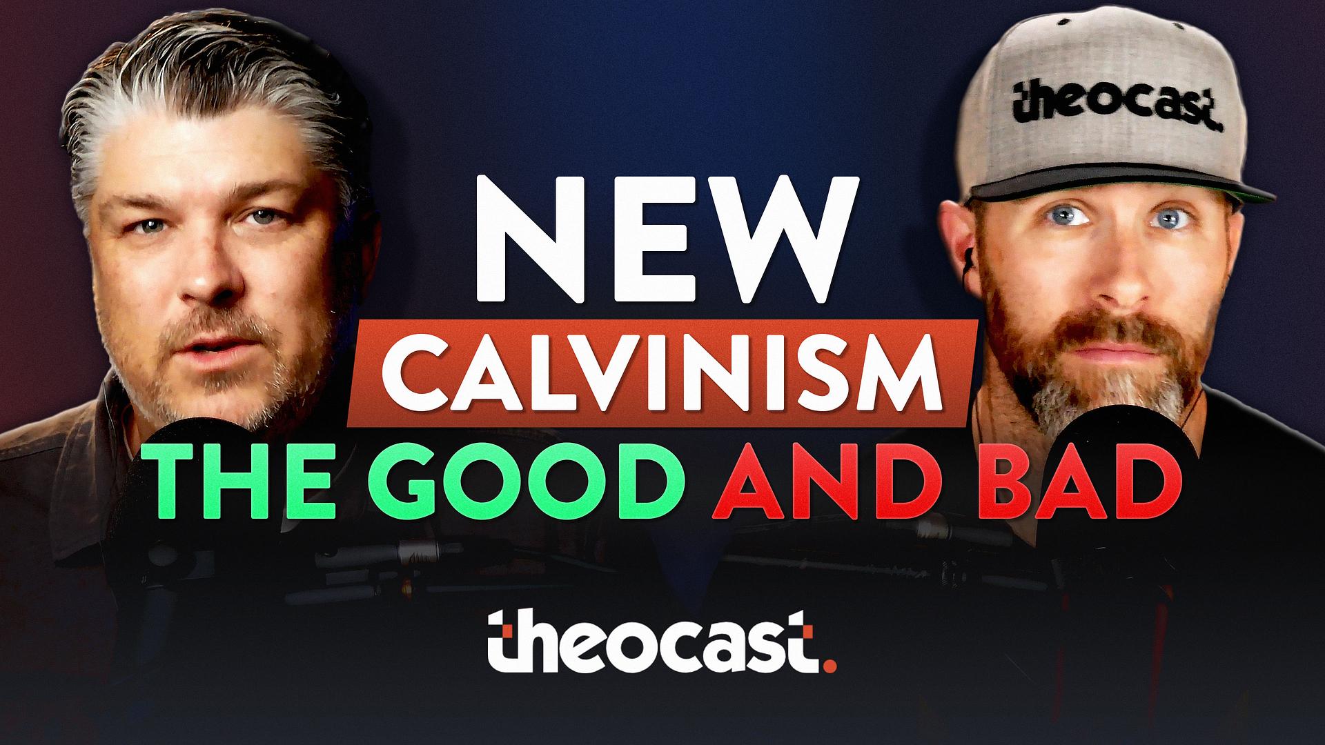 The Good and The Bad of New Calvinism - Theocast