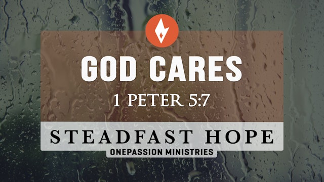 God Cares - Steadfast Hope - Dr. Steven J. Lawson - 6/16/23