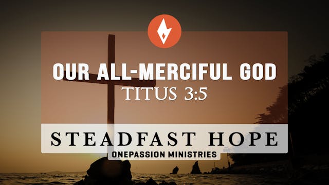 Our All-Merciful God - Steadfast Hope...