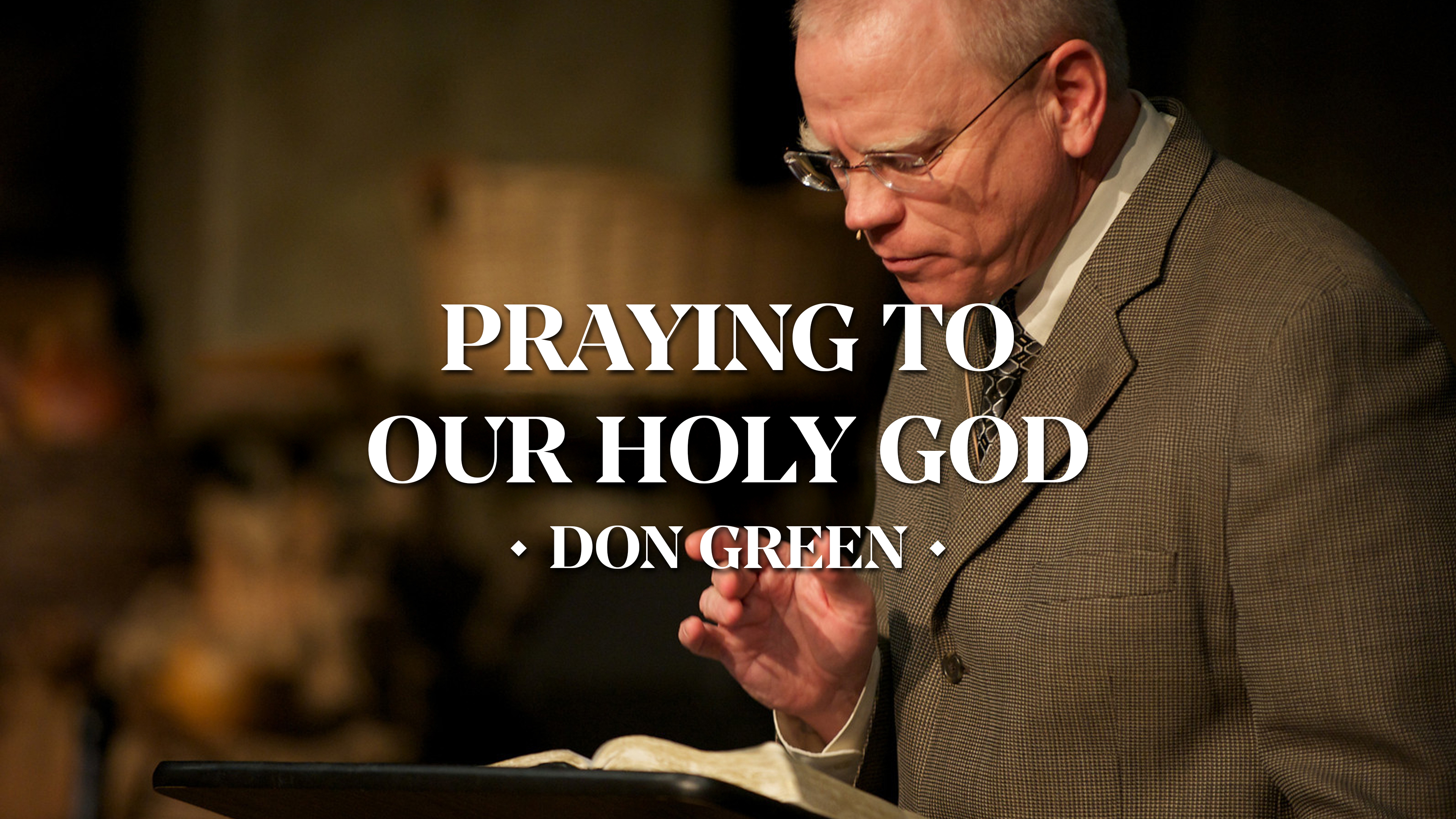 Praying to Our Holy God - Don Green