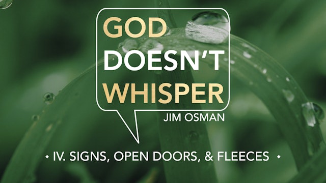 Signs, Open Doors, & Fleeces - E.4 - God Doesn't Whisper - Jim Osman