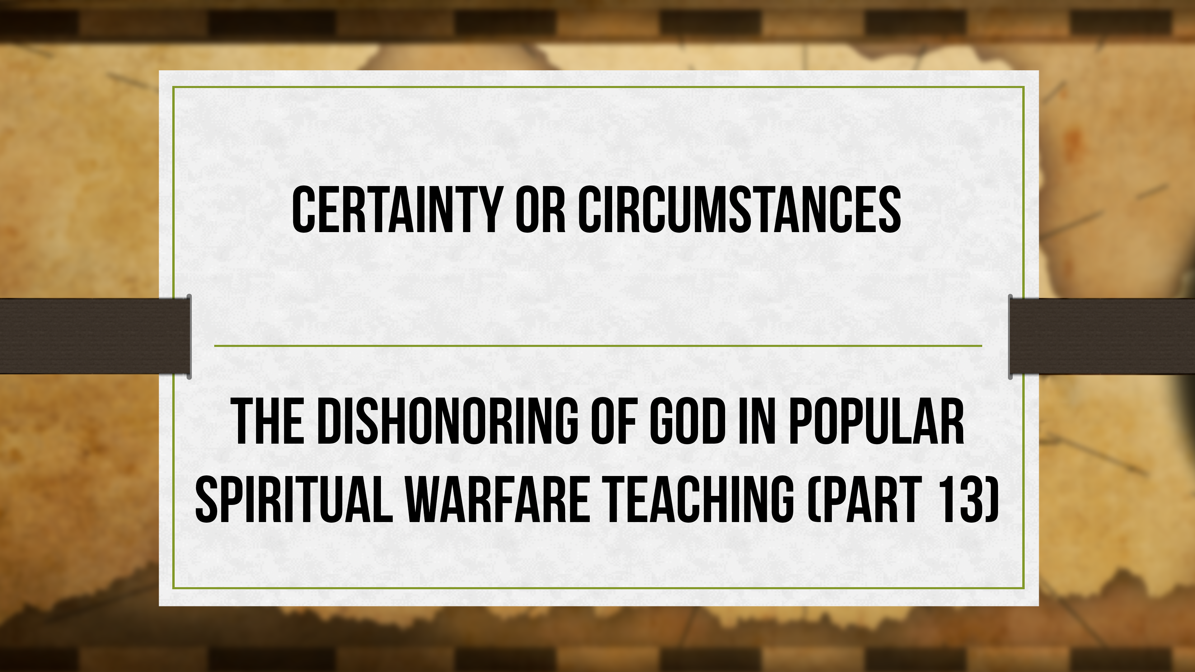Certainty or Circumstances - P13 - Dishonoring God in Spiritual Warfare
