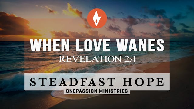 When Love Wanes - Steadfast Hope - Dr...