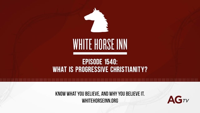 What is Progressive Christianity? - The White Horse Inn - #1540