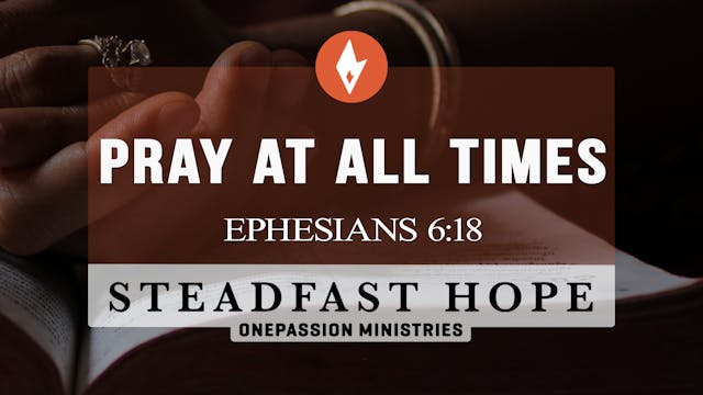 Pray at All Times - Steadfast Hope - ...