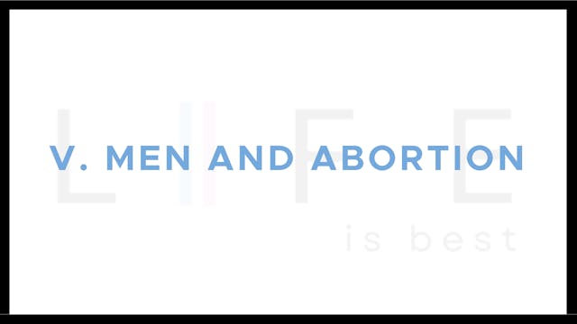 Men and Abortion - E.5 - Life Is Best...