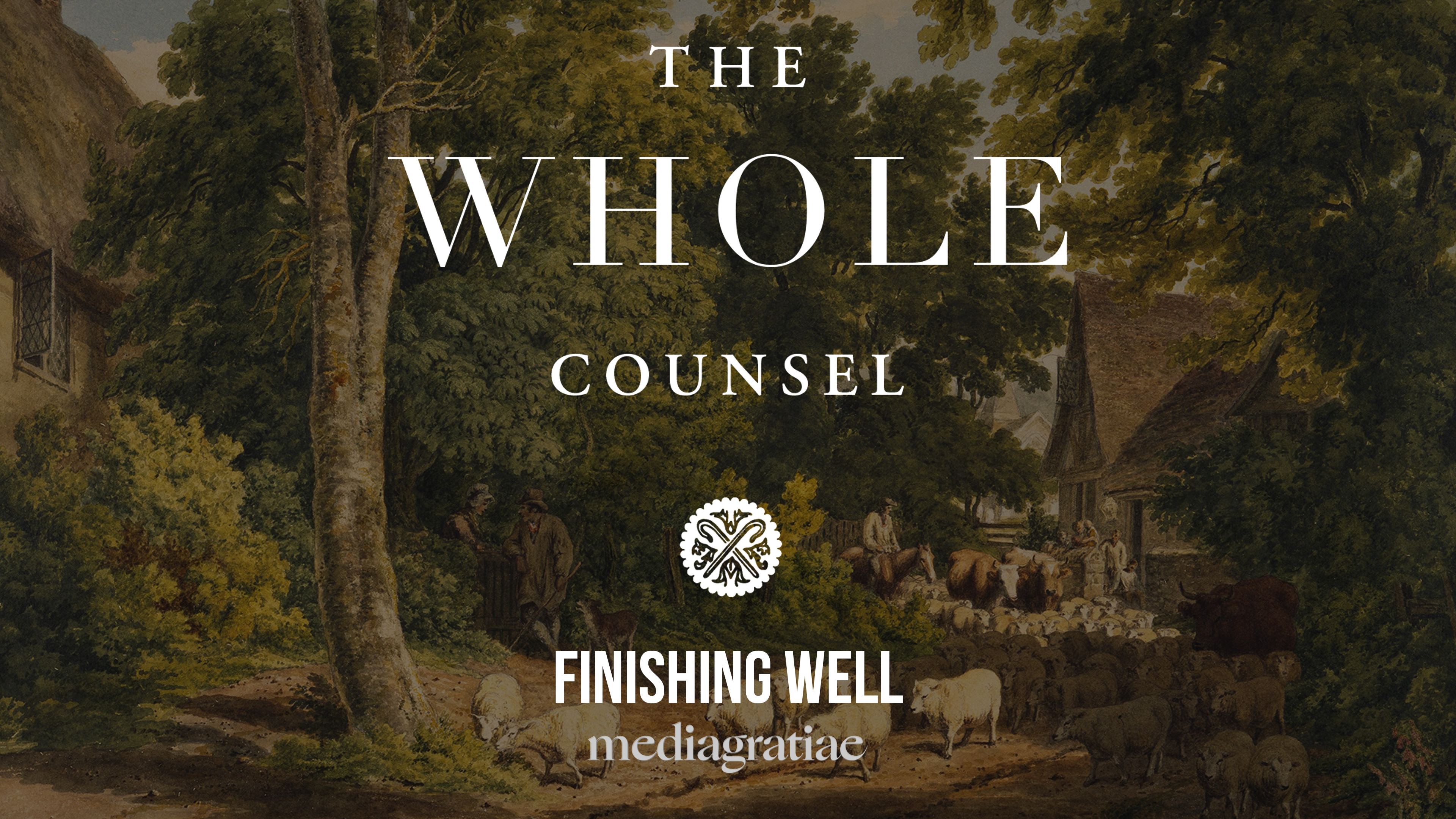Finishing Well - The Whole Counsel