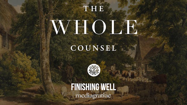 Finishing Well - The Whole Counsel