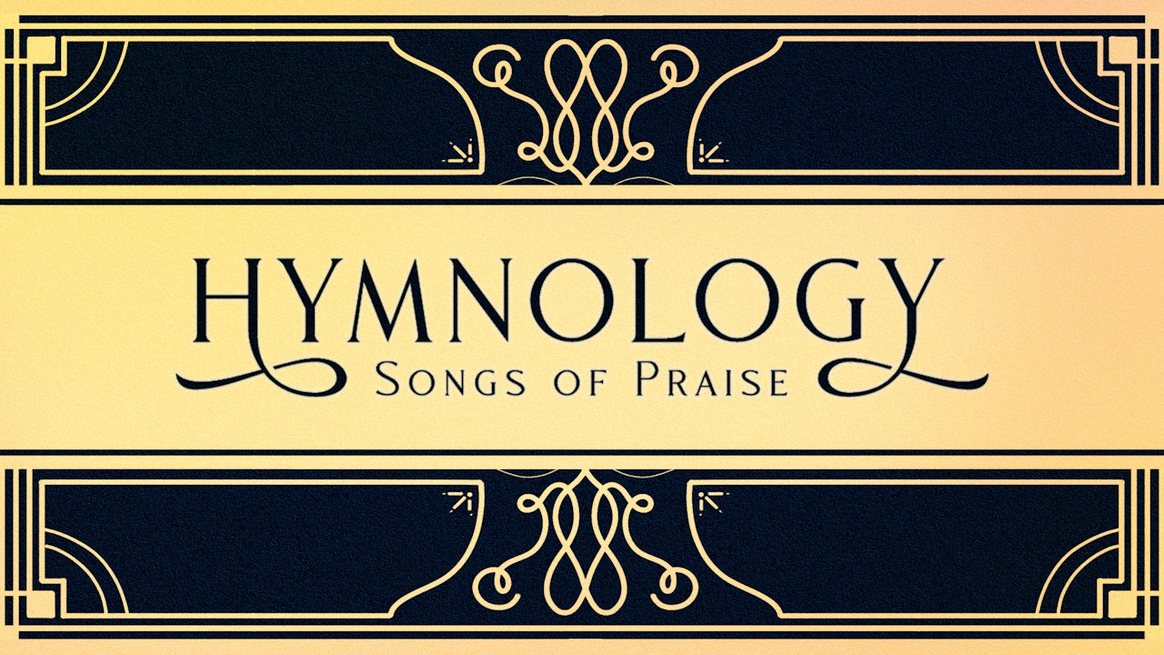 Hymnology - Songs of Praise