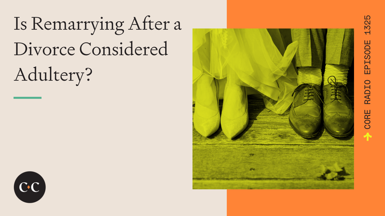 Is Remarrying After a Divorce Considered Adultery? - Core Live - 9/28/23