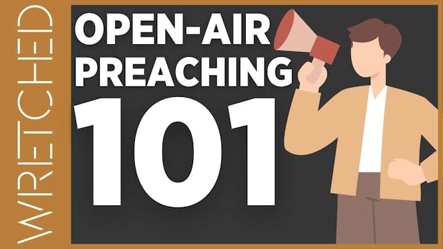 Open-Air Preaching 101 - E.3 - Wretch...