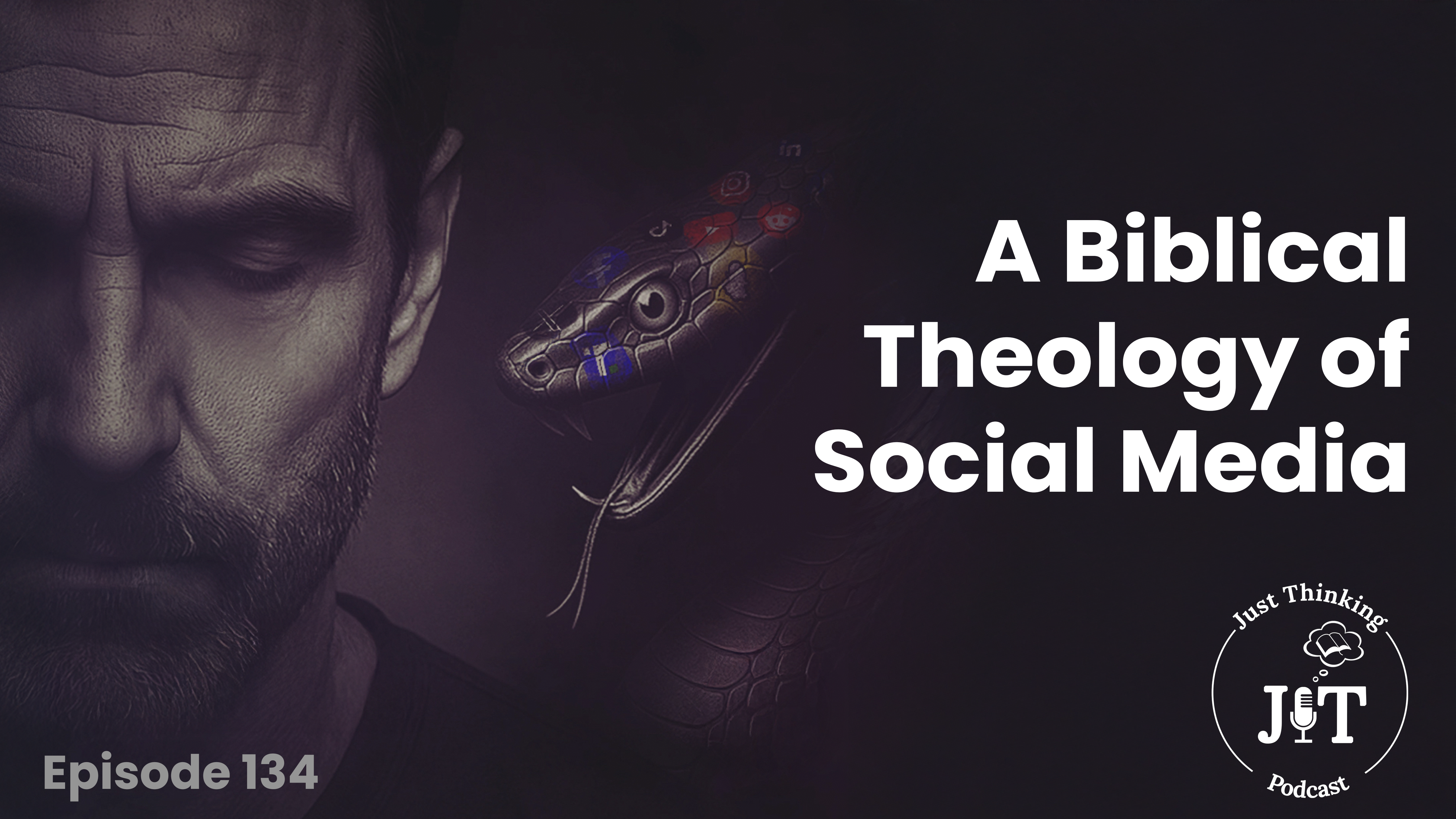 A Biblical Theology on Social Media - E.134 - The Just Thinking Podcast