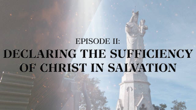 Declaring the Sufficiency of Christ in Salvation - E.2 - Roman Catholicism   