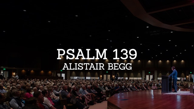 Psalm 139 - Alistair Begg