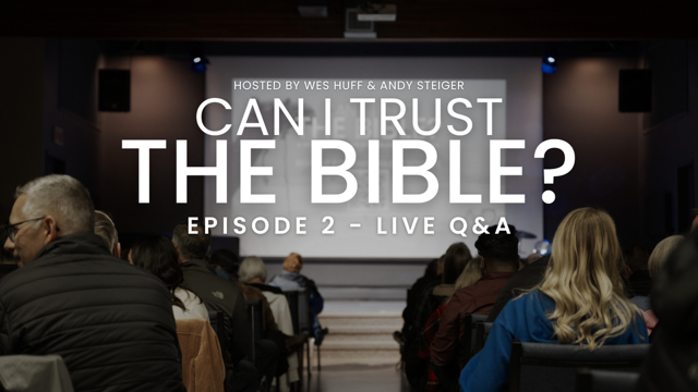 Can I Trust the Bible? - Q&A (Part 2) - Wes Huff & Andy Steiger