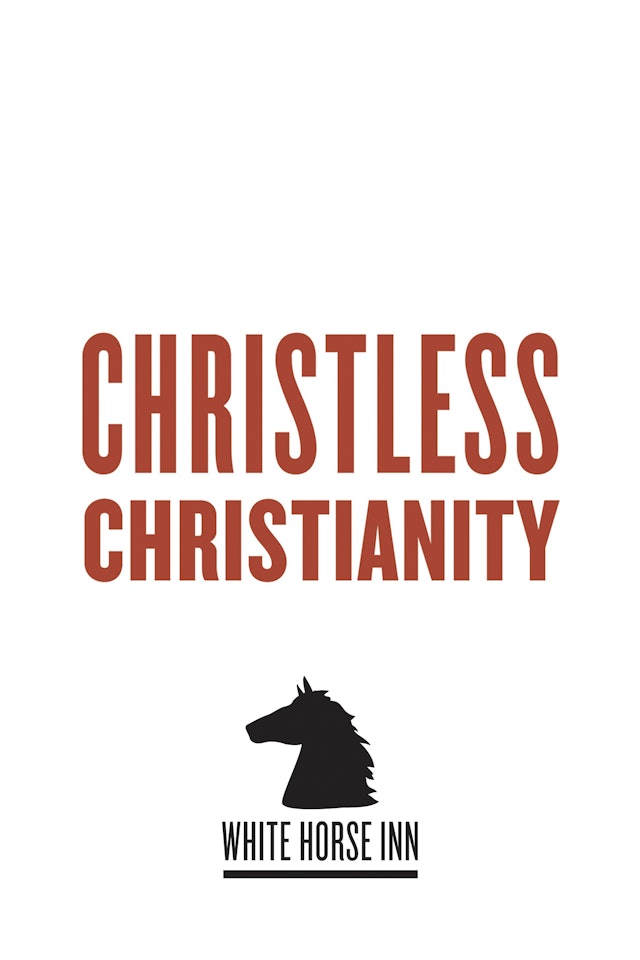 Christless Christianity - The White Horse Inn