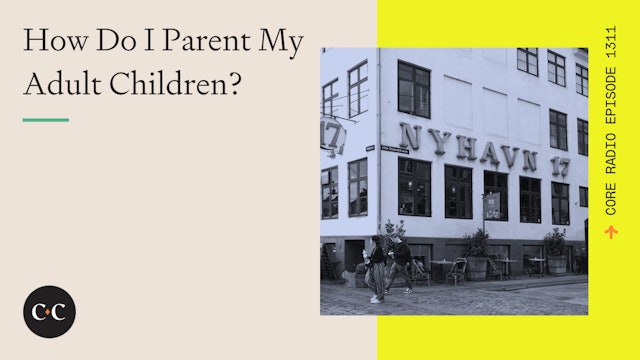 How Do I Parent My Adult Children? - Core Live - 9/8/23