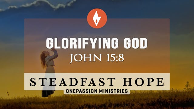 Glorifying God - Steadfast Hope - Dr....