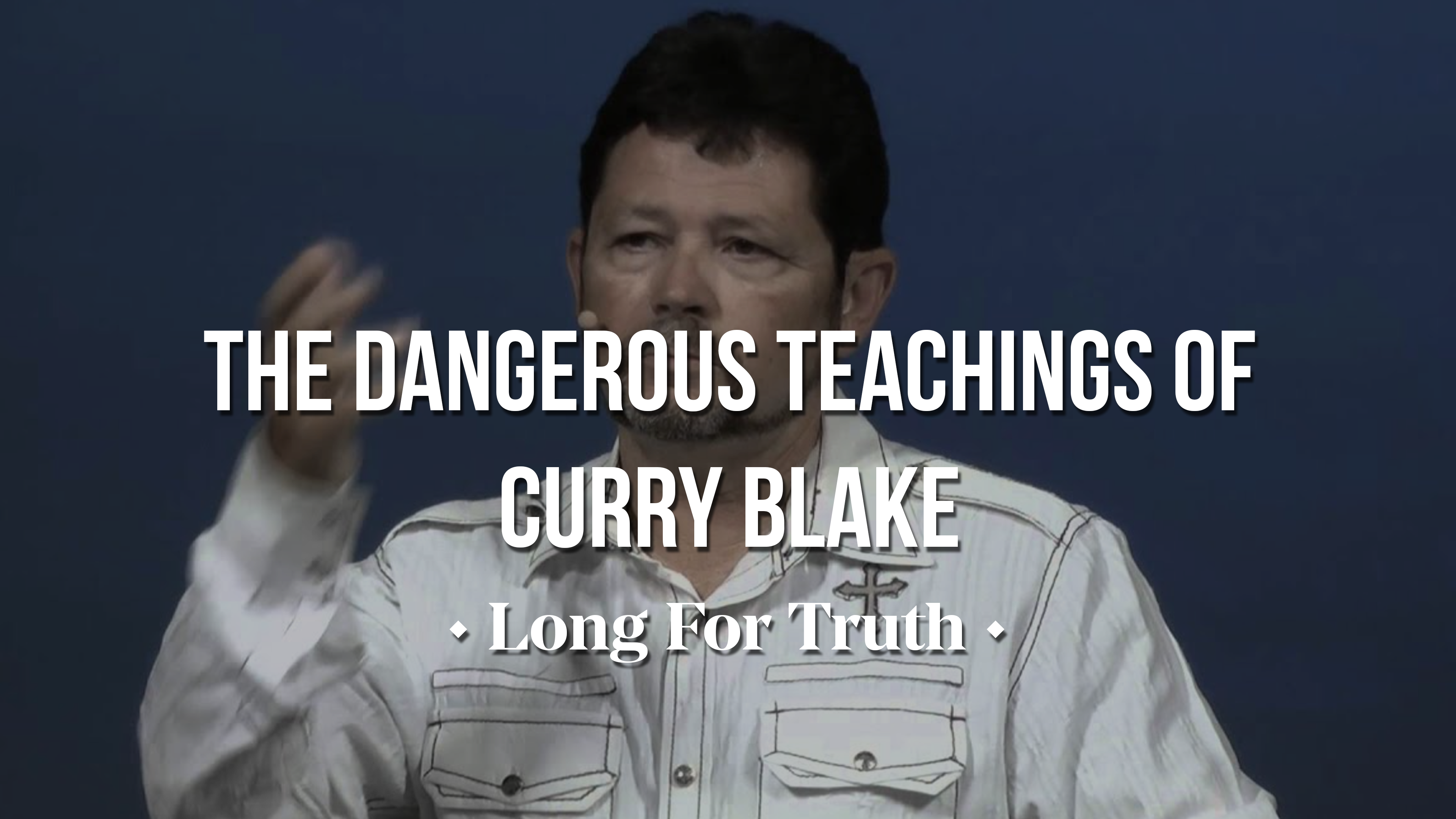 The Dangerous Teachings of Curry Blake - Long for Truth
