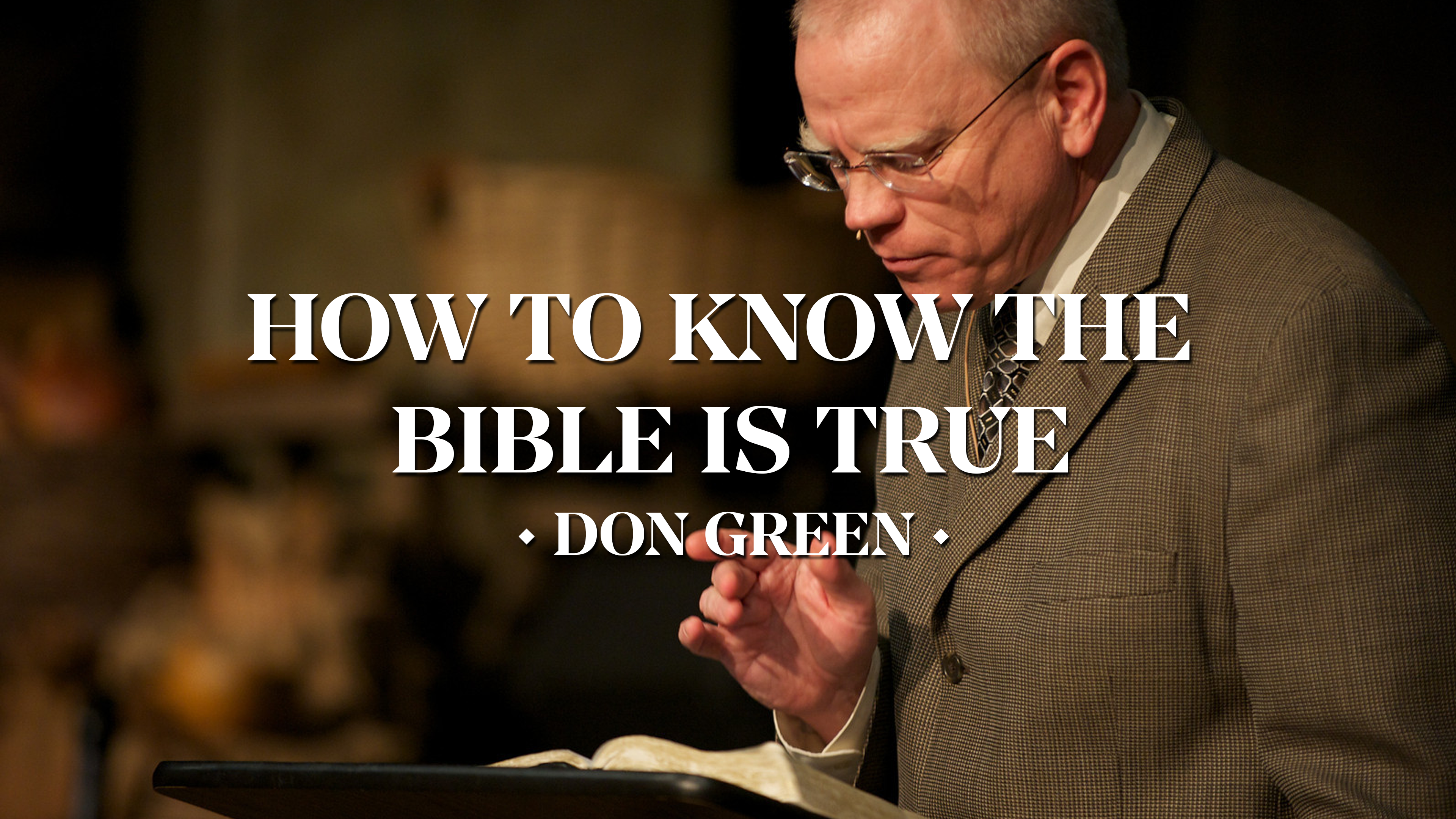 How to Know the Bible Is True - Don Green