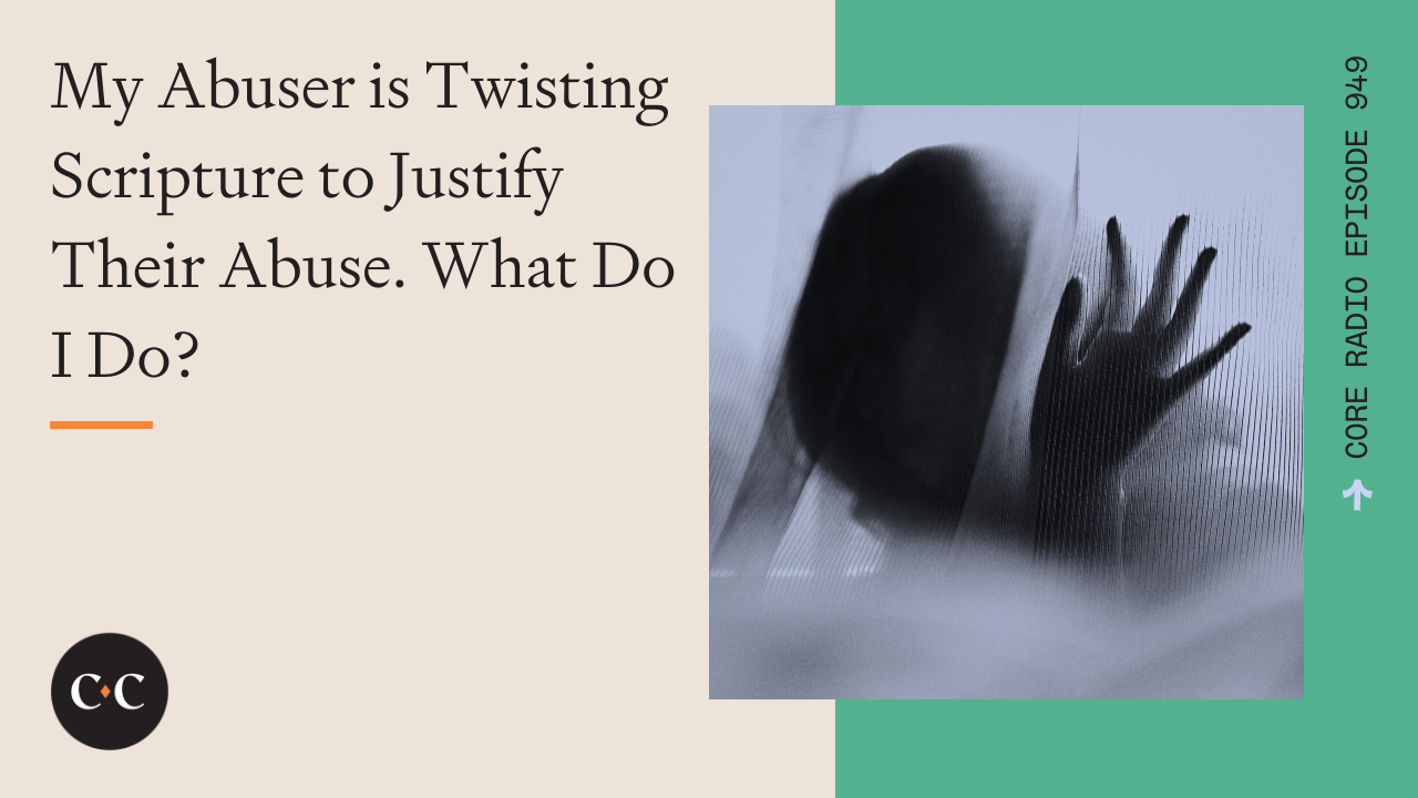My Spouse is Twisting Scripture to Justify Abusing Me. What Do I Do? 