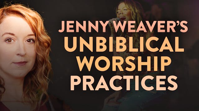 Jenny Weaver's Unbiblical Worship Pra...