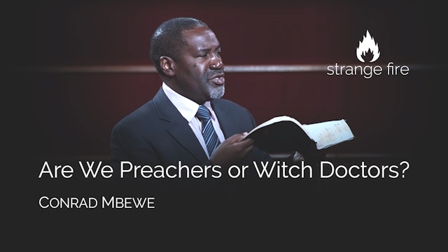 Are We Preachers or Witch Doctors? - Conrad Mbewe