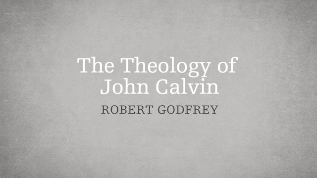 The Theology of John Calvin - P3:E8 - A Survey of Church History 
