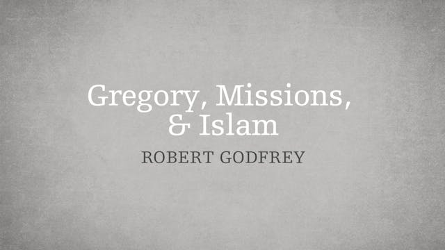 Gregory, Missions & Islam - P2:E3 - A...