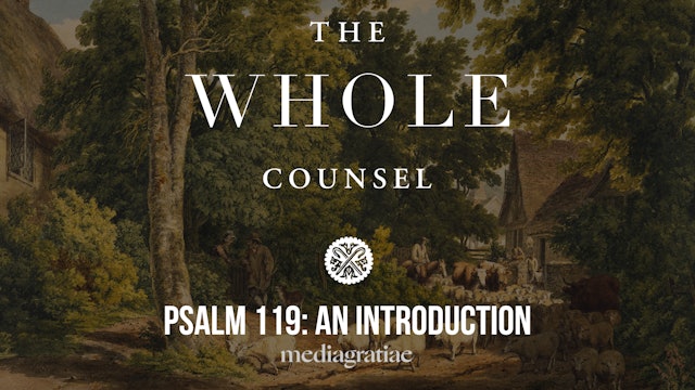 Psalm 119: An Introduction - The Whole Counsel