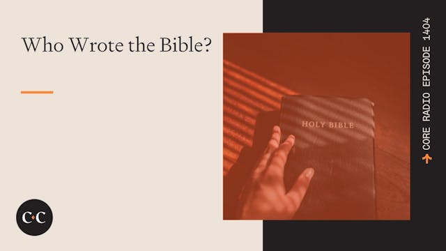 Who Wrote the Bible? - Core Live - 1/...