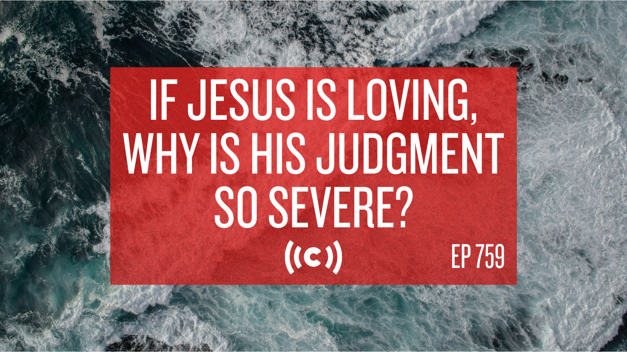 If Jesus is Loving, Why Is His Judgment So Severe? - Core Live - 7/28/21