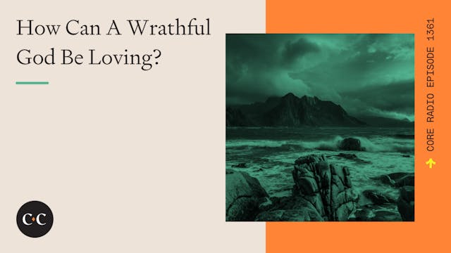 How Can A Wrathful God Be Loving? - C...