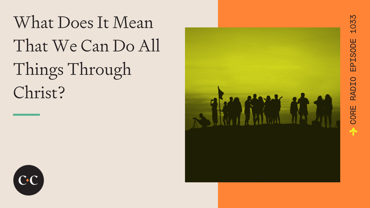 What Does It Mean That We Can Do All Things Through Christ? 