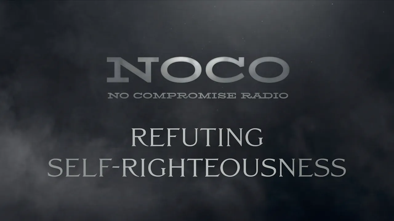 Refuting Self-Righteousness - E.46 - No Compromise Radio - No ...