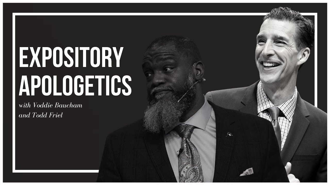 Expository Apologetics - Voddie Baucham & Todd Friel