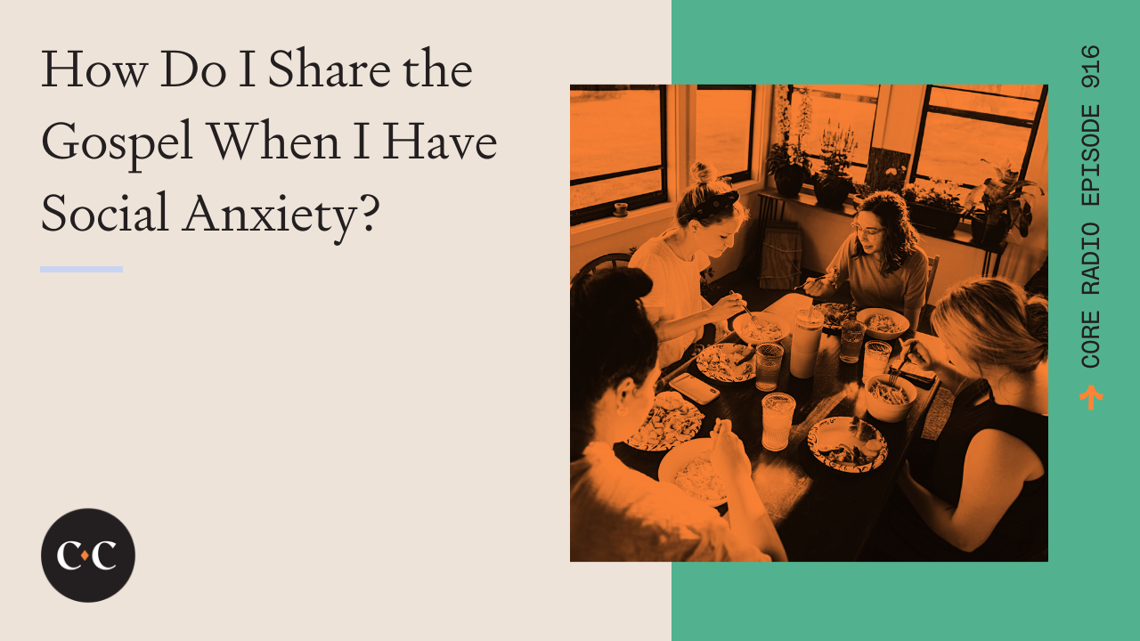 How Do I Share the Gospel When I Have Social Anxiety? - Core Live - 3/4/22