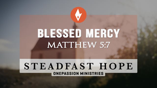 Blessed Mercy - Steadfast Hope - Dr. ...