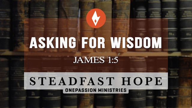 Asking for Wisdom - Steadfast Hope - Dr. Steven J. Lawson - 6/06/23