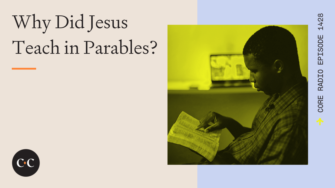 Why Did Jesus Teach in Parables? - Core Live - 2/21/24