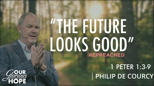 The Future Looks Good (Repreached) - Countryside Bible Church Conference 