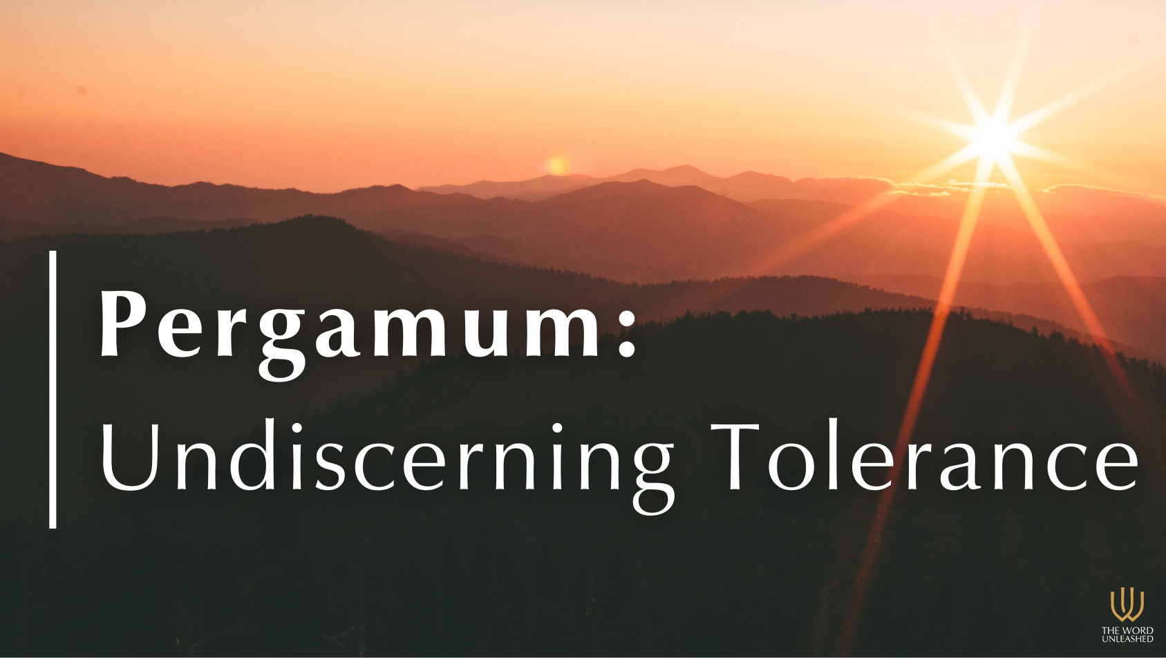 Pergamum: Undiscerning Tolerance - The Word Unleashed