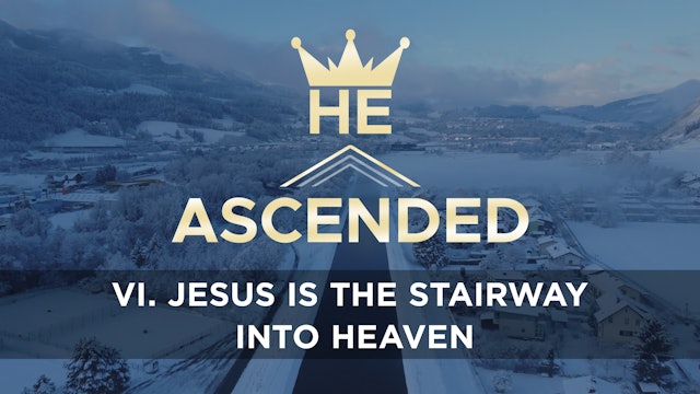 Jesus is the Stairway into Heaven - E.6 - He Ascended - Phill Howell