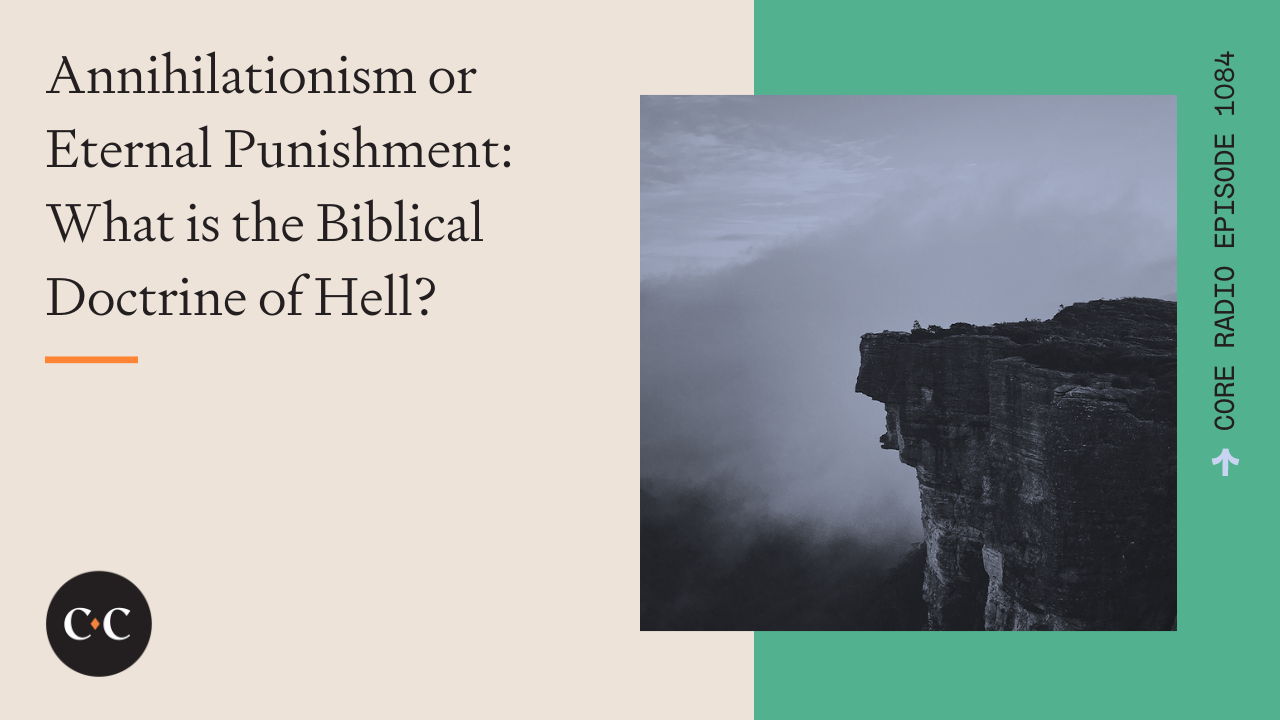 Annihilationism or Eternal Punishment: What is the Biblical Doctrine of Hell? 