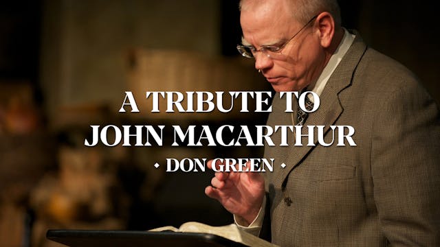 A Tribute to John MacArthur - Don Green
