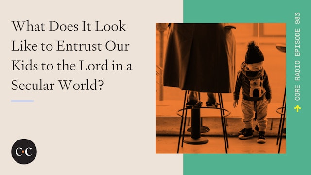 What Does It Look Like to Entrust Our Kids to the Lord in a Secular World? 