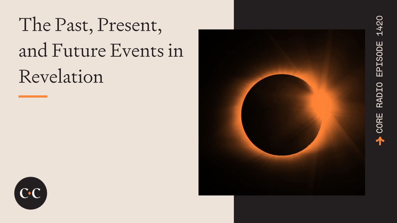The Past, Present, and Future Events in Revelation - Core Live - 2/9/24
