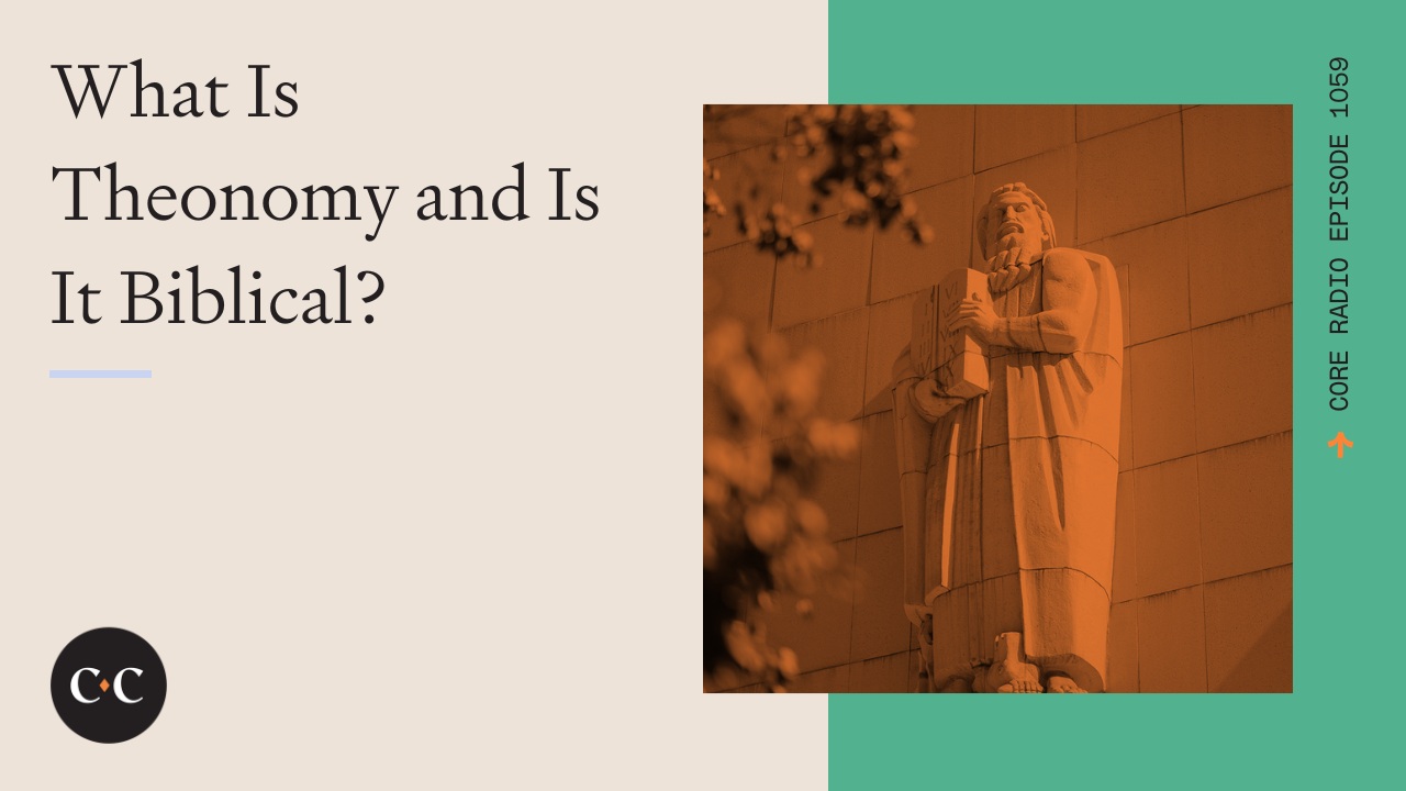 What Is Theonomy and Is It Biblical? - Core Live - 9/22/22